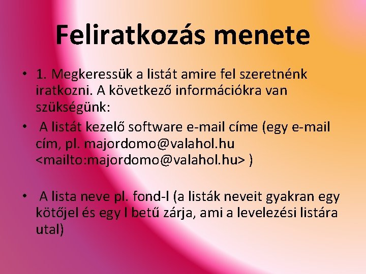 Feliratkozás menete • 1. Megkeressük a listát amire fel szeretnénk iratkozni. A következő információkra
