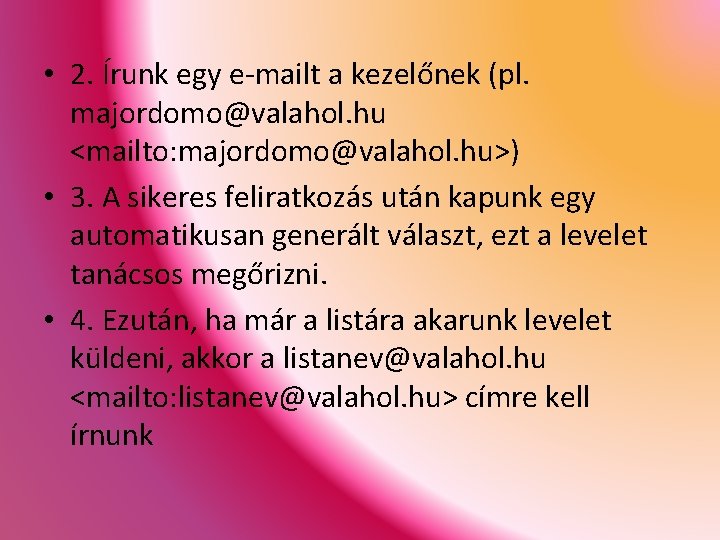  • 2. Írunk egy e-mailt a kezelőnek (pl. majordomo@valahol. hu <mailto: majordomo@valahol. hu>)