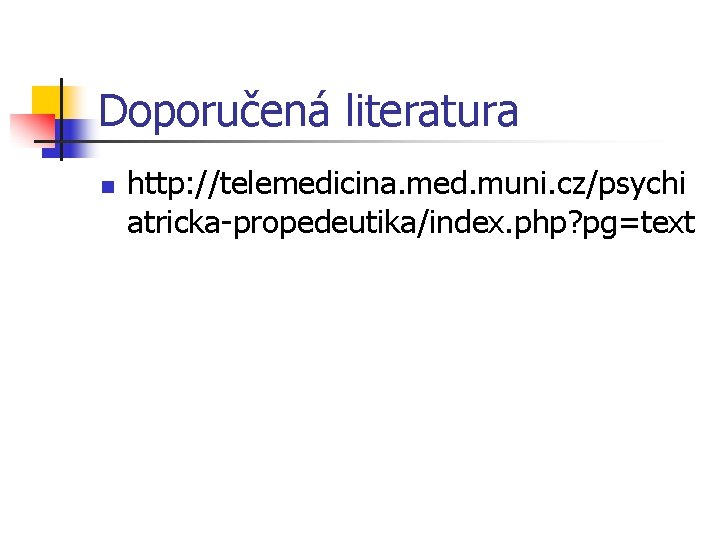 Doporučená literatura n http: //telemedicina. med. muni. cz/psychi atricka-propedeutika/index. php? pg=text 