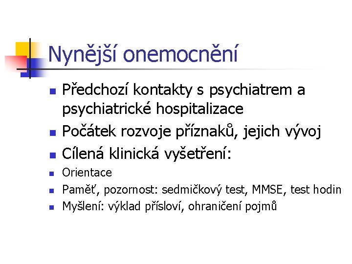 Nynější onemocnění n n n Předchozí kontakty s psychiatrem a psychiatrické hospitalizace Počátek rozvoje