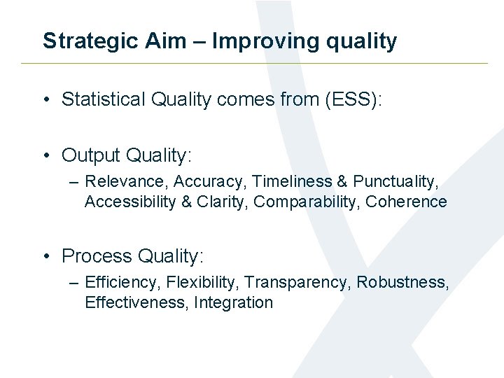Strategic Aim – Improving quality • Statistical Quality comes from (ESS): • Output Quality: