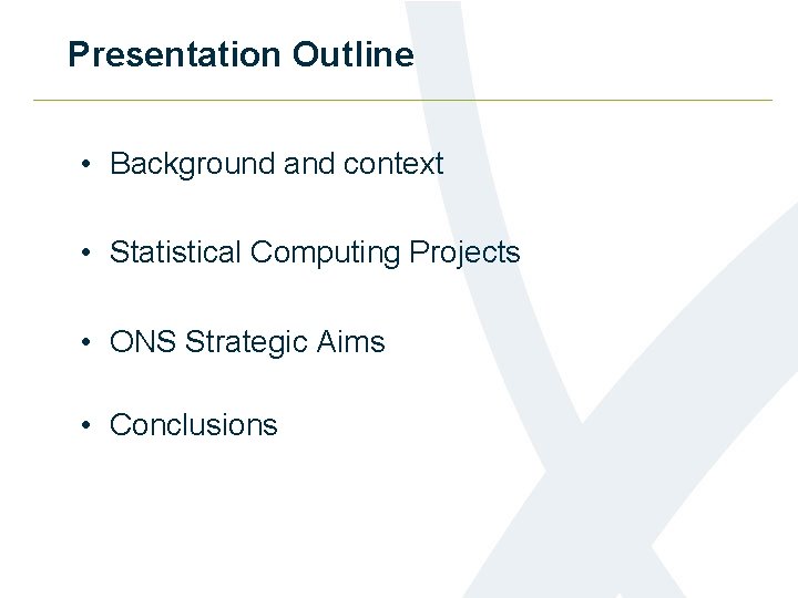 Presentation Outline • Background and context • Statistical Computing Projects • ONS Strategic Aims