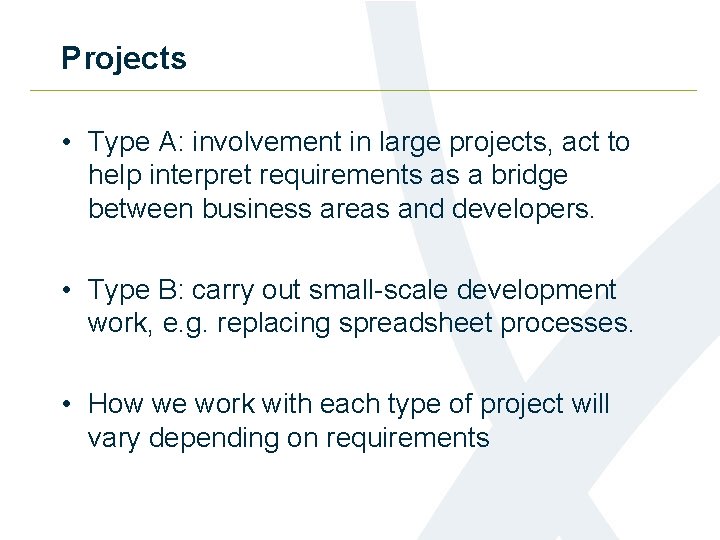Projects • Type A: involvement in large projects, act to help interpret requirements as