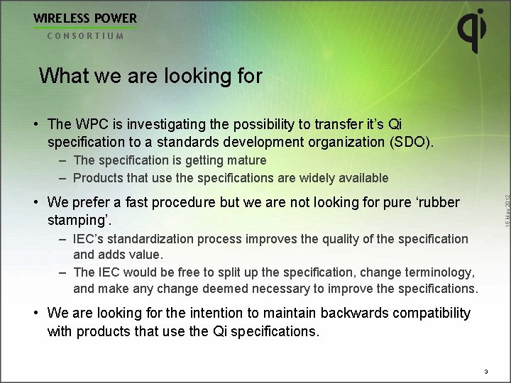 WIRELESS POWER CONSORTIUM What we are looking for • The WPC is investigating the