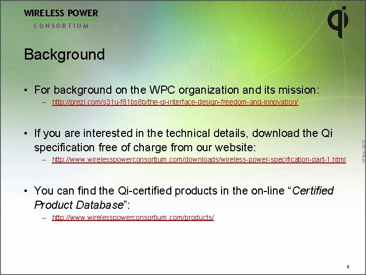 WIRELESS POWER CONSORTIUM Background • For background on the WPC organization and its mission: