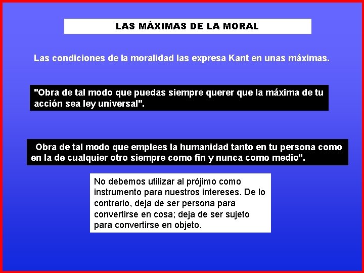 LAS MÁXIMAS DE LA MORAL Las condiciones de la moralidad las expresa Kant en