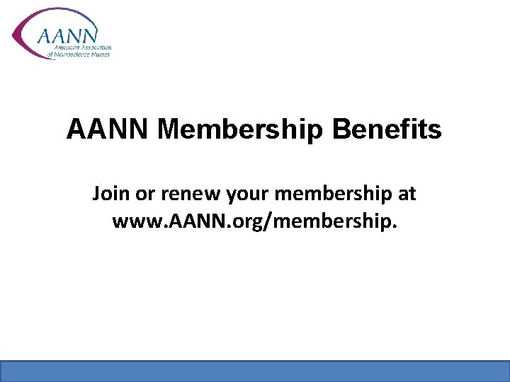 AANN Membership Benefits Join or renew your membership at www. AANN. org/membership. 