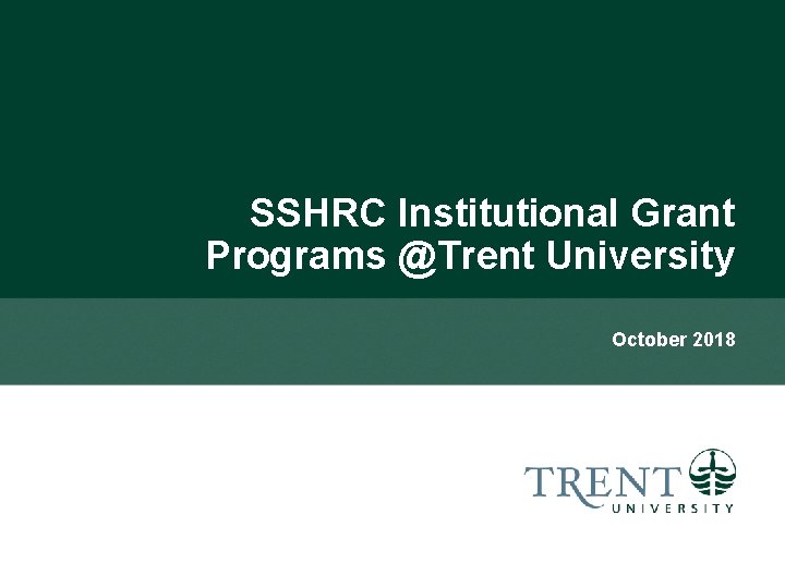 SSHRC Institutional Grant Programs @Trent University October 2018 