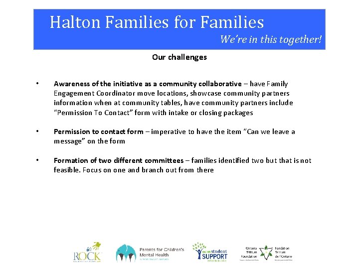 Halton Families for Families We’re in this together! Our challenges • Awareness of the