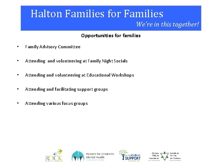 Halton Families for Families We’re in this together! Opportunities for families • Family Advisory