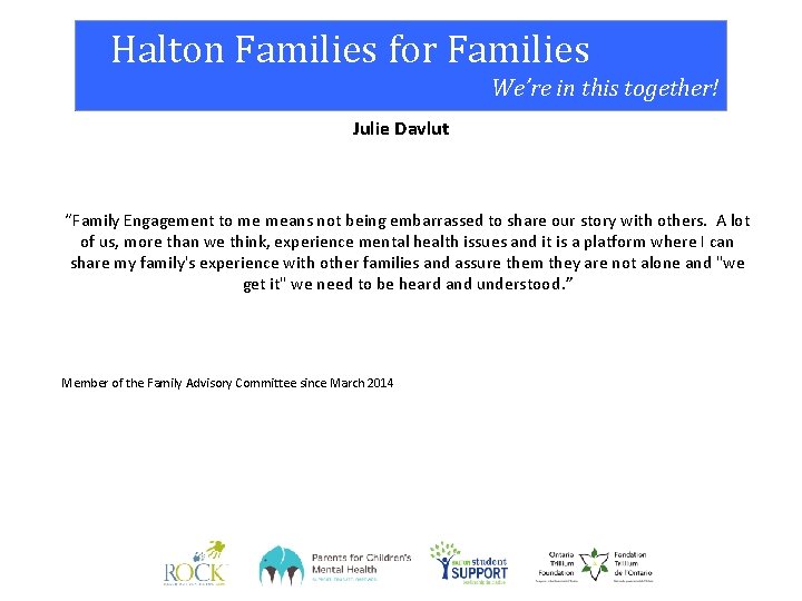 Halton Families for Families We’re in this together! Julie Davlut “Family Engagement to me