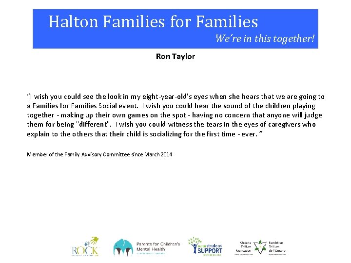 Halton Families for Families We’re in this together! Ron Taylor “I wish you could