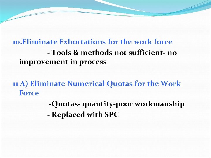 10. Eliminate Exhortations for the work force - Tools & methods not sufficient- no