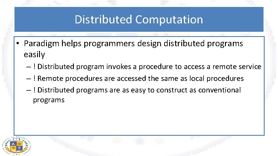 Distributed Computation • Paradigm helps programmers design distributed programs easily – ! Distributed program