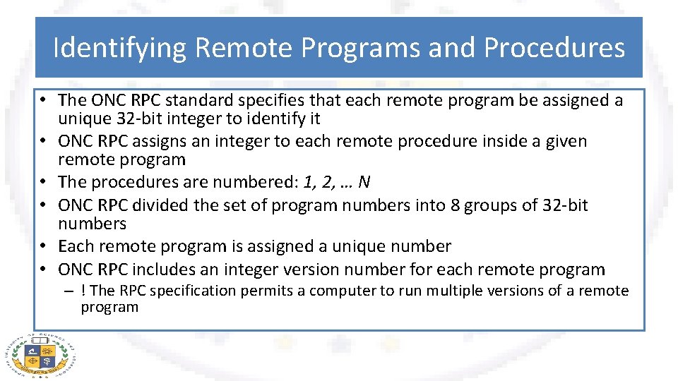 Identifying Remote Programs and Procedures • The ONC RPC standard specifies that each remote