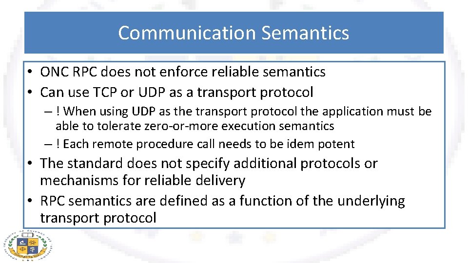 Communication Semantics • ONC RPC does not enforce reliable semantics • Can use TCP