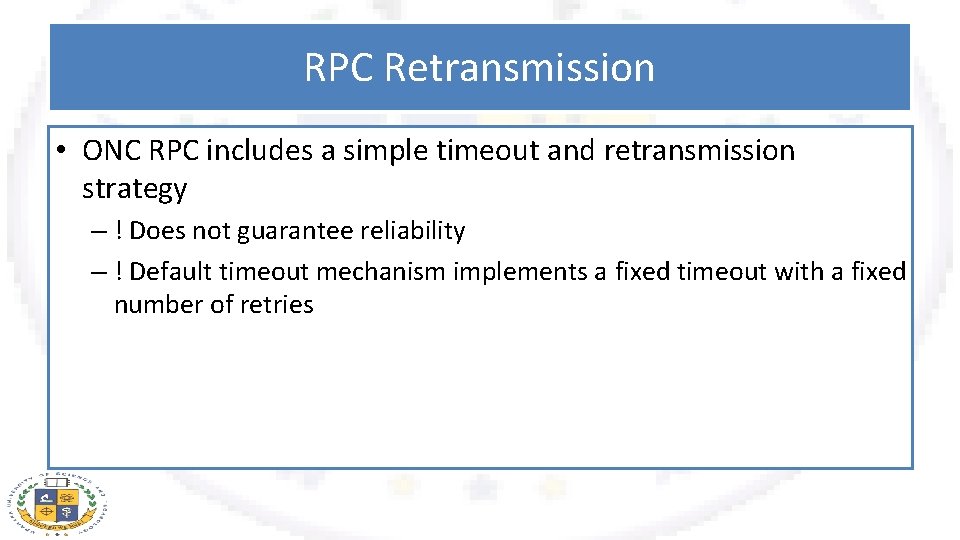 RPC Retransmission • ONC RPC includes a simple timeout and retransmission strategy – !