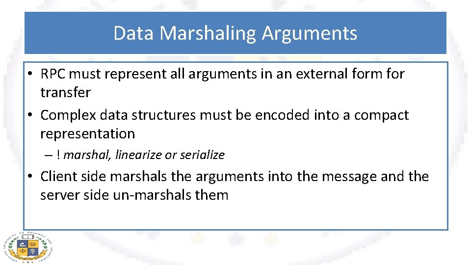 Data Marshaling Arguments • RPC must represent all arguments in an external form for