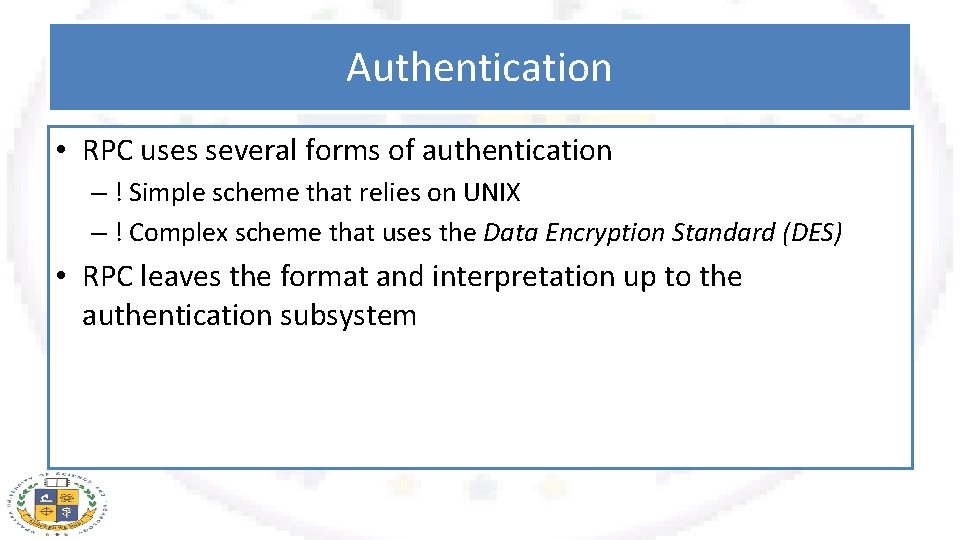 Authentication • RPC uses several forms of authentication – ! Simple scheme that relies