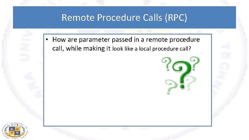 Remote Procedure Calls (RPC) • How are parameter passed in a remote procedure call,