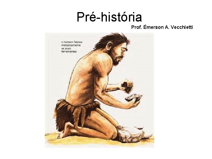 Pré-história Prof. Émerson A. Vecchietti 