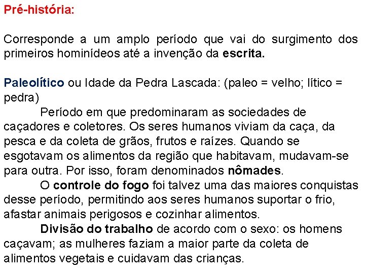 Pré-história: Corresponde a um amplo período que vai do surgimento dos primeiros hominídeos até