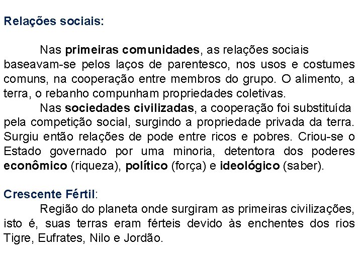 Relações sociais: Nas primeiras comunidades, as relações sociais baseavam-se pelos laços de parentesco, nos