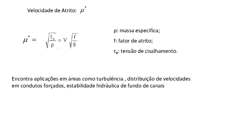 Velocidade de Atrito: ρ: massa específica; f: fator de atrito; τ0: tensão de cisalhamento.