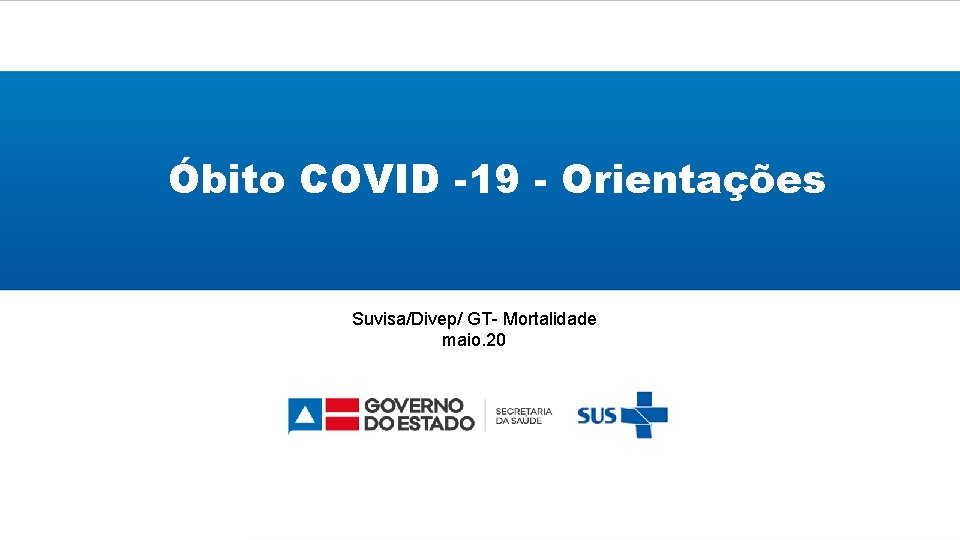 Óbito COVID -19 - Orientações Suvisa/Divep/ GT- Mortalidade maio. 20 
