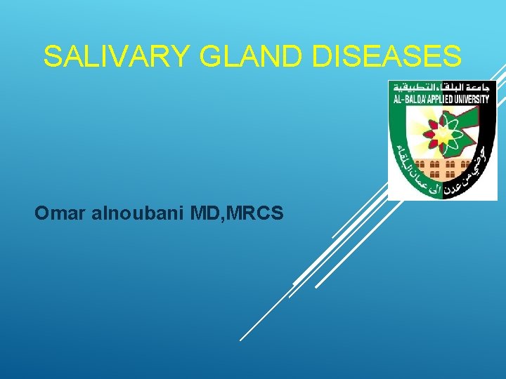 SALIVARY GLAND DISEASES Omar alnoubani MD, MRCS 