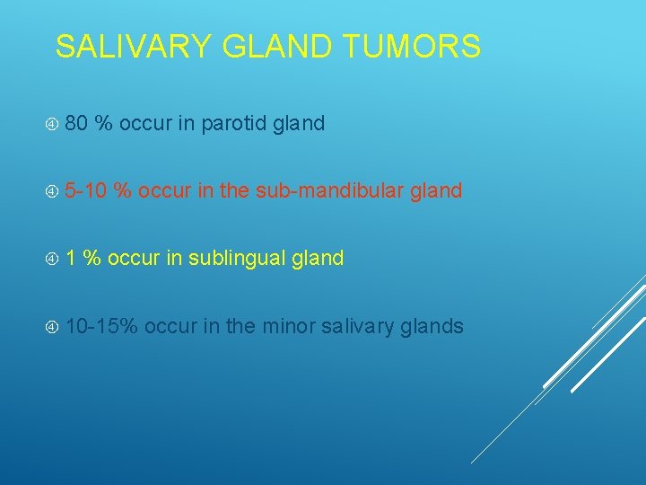 SALIVARY GLAND TUMORS 80 % occur in parotid gland 5 -10 1 % occur