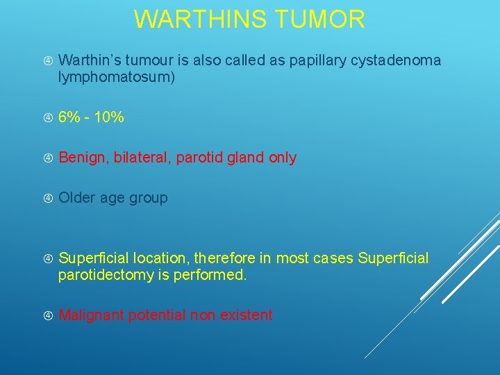 WARTHINS TUMOR Warthin’s tumour is also called as papillary cystadenoma lymphomatosum) 6% - 10%