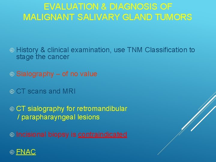 EVALUATION & DIAGNOSIS OF MALIGNANT SALIVARY GLAND TUMORS History & clinical examination, use TNM