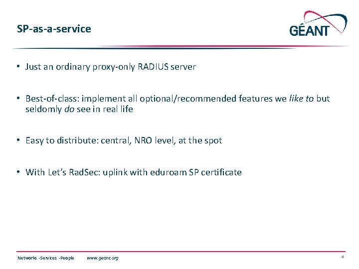 SP-as-a-service • Just an ordinary proxy-only RADIUS server • Best-of-class: implement all optional/recommended features