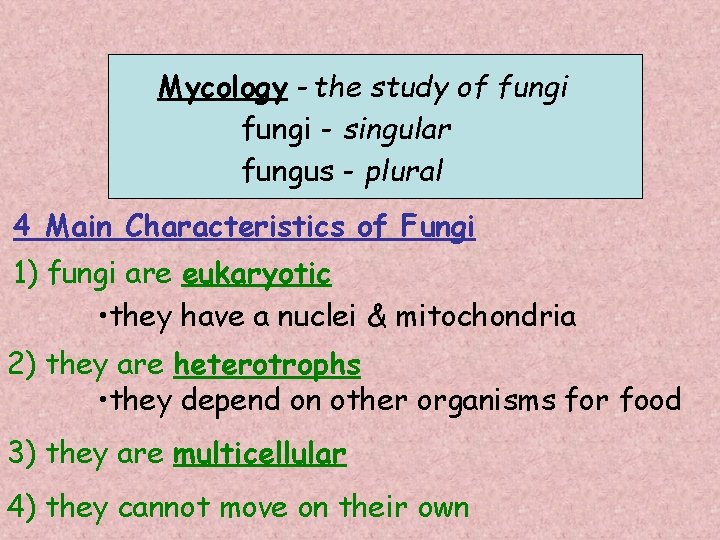 Mycology - the study of fungi - singular fungus - plural 4 Main Characteristics