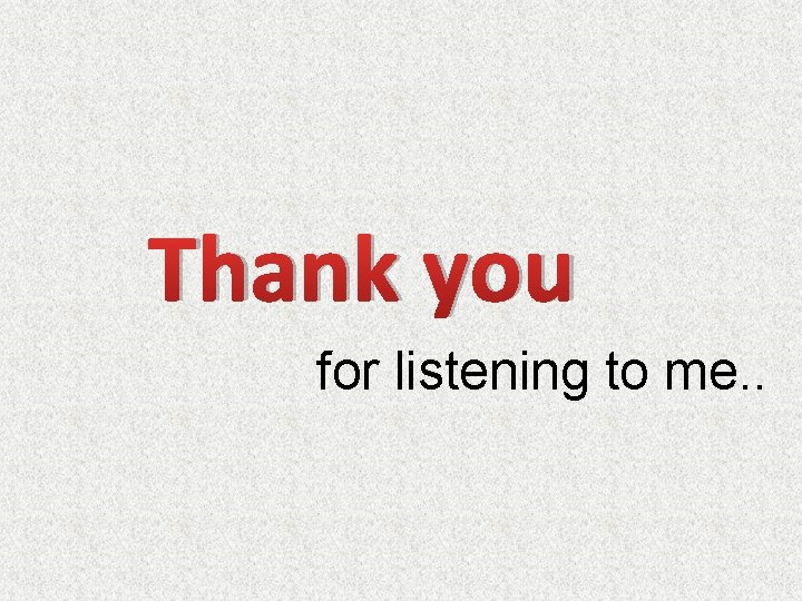 Thank you for listening to me. . 