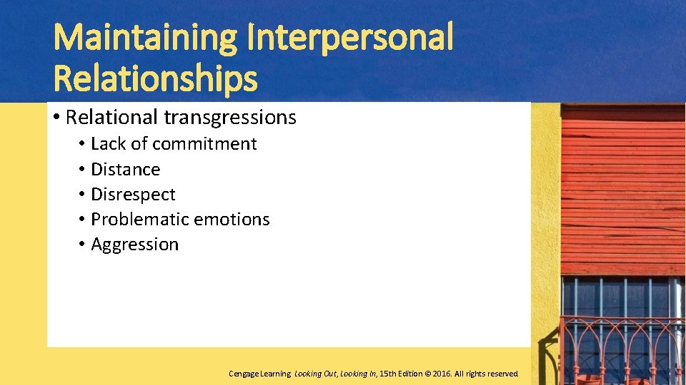 Maintaining Interpersonal Relationships • Relational transgressions • Lack of commitment • Distance • Disrespect