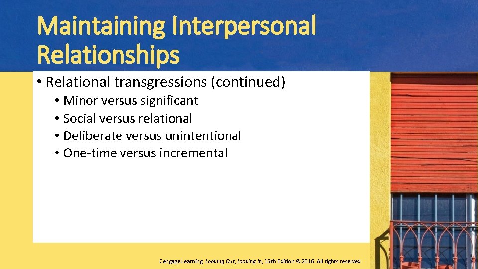 Maintaining Interpersonal Relationships • Relational transgressions (continued) • Minor versus significant • Social versus