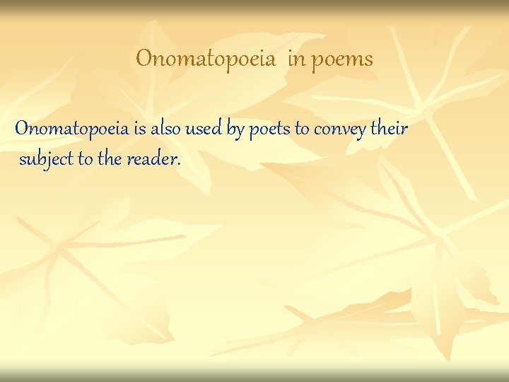 Onomatopoeia in poems Onomatopoeia is also used by poets to convey their subject to