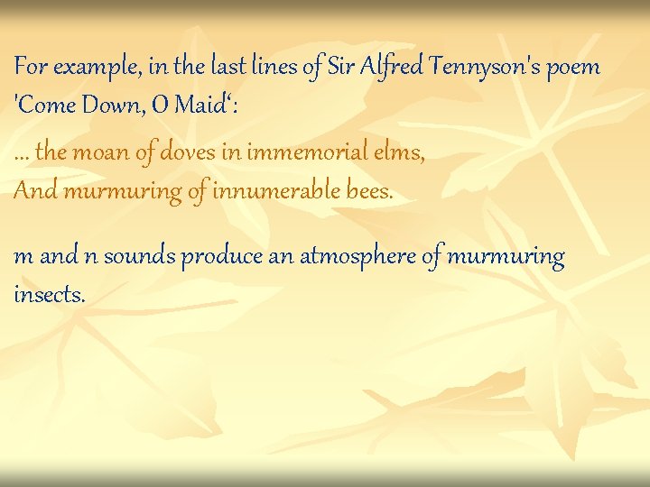 For example, in the last lines of Sir Alfred Tennyson's poem 'Come Down, O