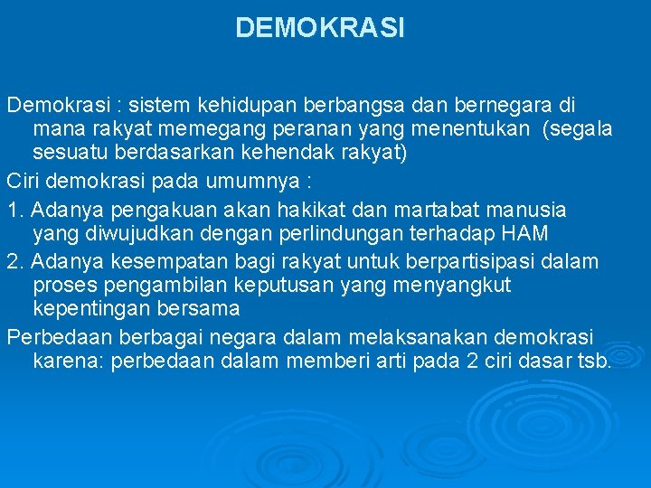 DEMOKRASI Demokrasi : sistem kehidupan berbangsa dan bernegara di mana rakyat memegang peranan yang