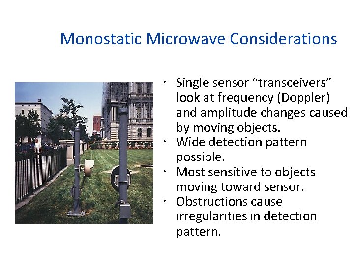 Monostatic Microwave Considerations Single sensor “transceivers” look at frequency (Doppler) and amplitude changes caused