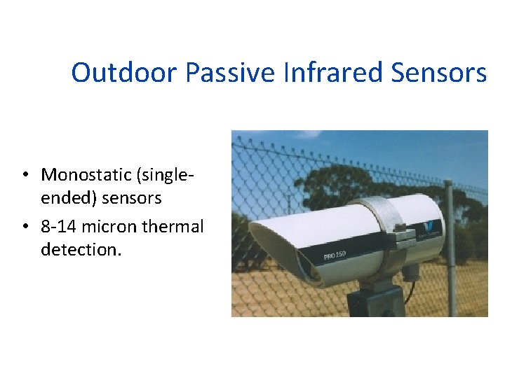Outdoor Passive Infrared Sensors • Monostatic (singleended) sensors • 8 -14 micron thermal detection.