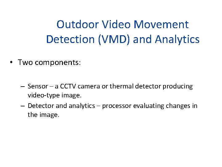 Outdoor Video Movement Detection (VMD) and Analytics • Two components: – Sensor – a