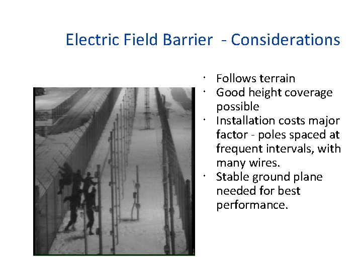 Electric Field Barrier - Considerations Follows terrain Good height coverage possible Installation costs major