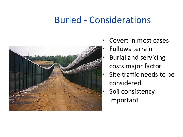 Buried - Considerations Covert in most cases Follows terrain Burial and servicing costs major