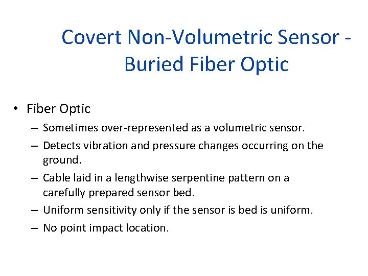 Covert Non-Volumetric Sensor Buried Fiber Optic • Fiber Optic – Sometimes over-represented as a