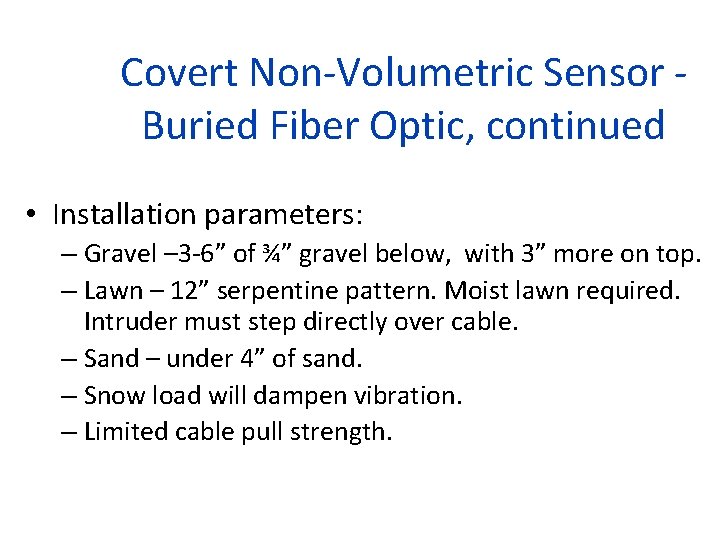 Covert Non-Volumetric Sensor Buried Fiber Optic, continued • Installation parameters: – Gravel – 3