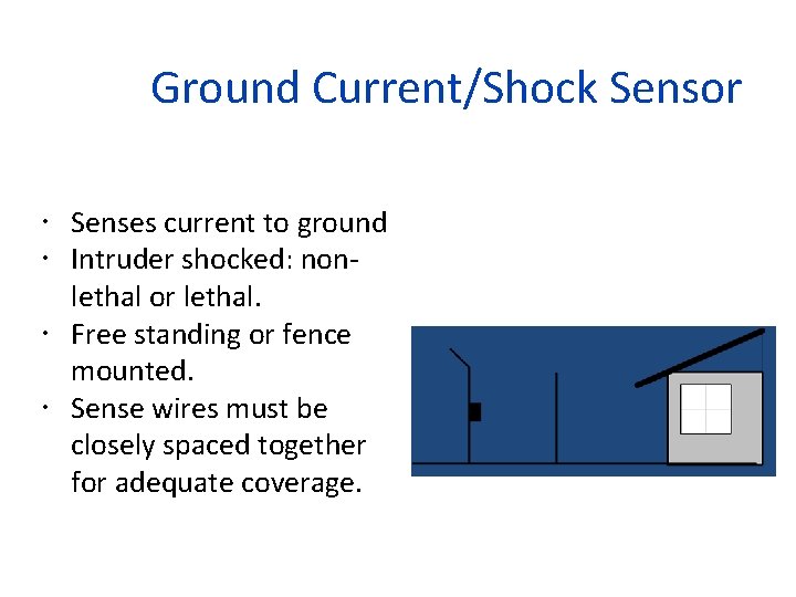 Ground Current/Shock Sensor Senses current to ground Intruder shocked: nonlethal or lethal. Free standing