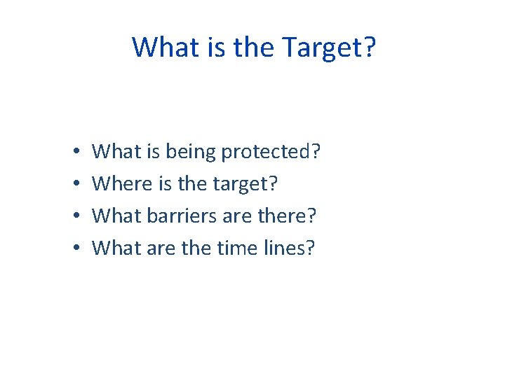 What is the Target? • • What is being protected? Where is the target?
